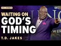 T.D. Jakes: Trusting in God's Perfect Timing | Full Sermons on TBN