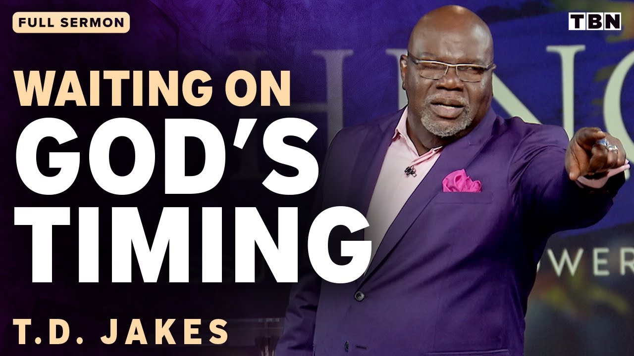 T.D. Jakes: Trusting in God's Perfect Timing | Full Sermons on TBN