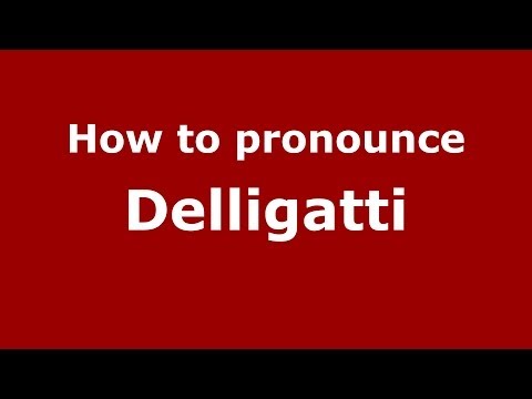 How to pronounce Delligatti (Italian/Italy) - PronounceNames.com
