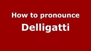 How to pronounce Delligatti