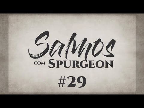 Salmos com Spurgeon #29 | Devocional Diário | Leitura Bíblica | Leitura e Oração | 150 Dias