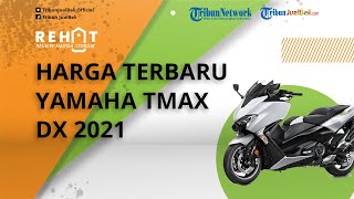 Cek Harga Terbaru Motor Maxi Bongsor Yamaha TMAX DX per November 2021, Punya Banyak Fitur Keunggulan