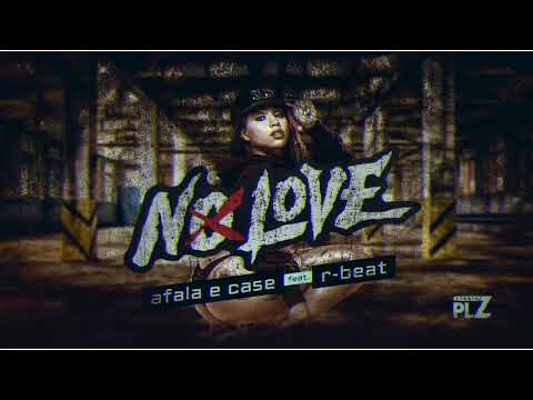 AFALA E CASE PART, R-BEAT - NO LOVE ( MÚSICA NOVA )