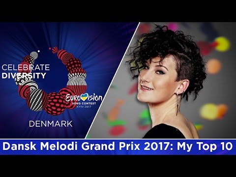 Dansk Melodi Grand Prix 2017: My Top 10