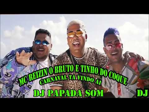 MC REIZIN E O BRUTO E TINHO DO COQUE - CARNAVAL TA VINDO AI - MUSICA NOVA