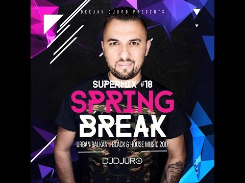 DJ DJURO - SUPERMIX #18 (SPRING BREAK EDITION 2k17)
