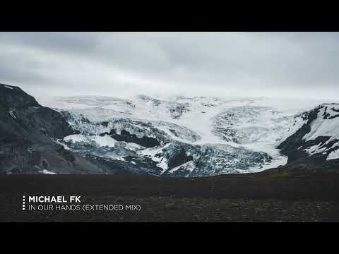 Michael FK - In Our Hands (Extended Mix)
