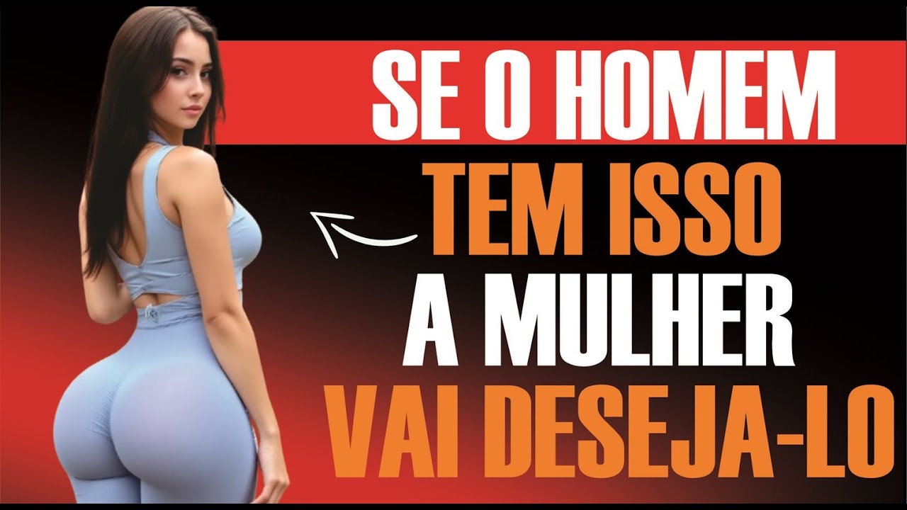 Toda mulher quer o Homem quando ele tem Isso