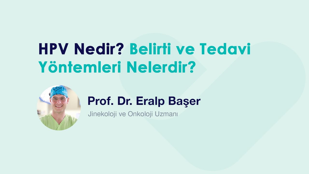 HPV Nedir? Belirti ve Tedavi Yöntemleri Nelerdir?