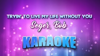 Seger, Bob - Tryin&#39; To Live My Life Without You (Karaoke &amp; Lyrics)