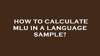 How to calculate mlu in a language sample