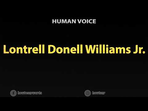 How To Pronounce Lontrell Donell Williams Jr