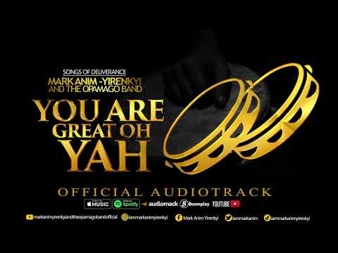 MARK ANIM-YIRENKYI - YOU ARE GREAT OH YAH  [OFFICIAL AUDIOTRACK]