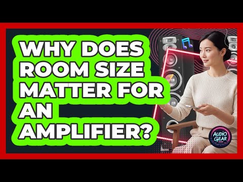 Why Does Room Size Matter For An Amplifier?