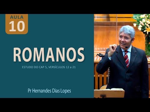 ROMANOS 5 - Justificação e Santificação - Pr Hernandes Dias Lopes