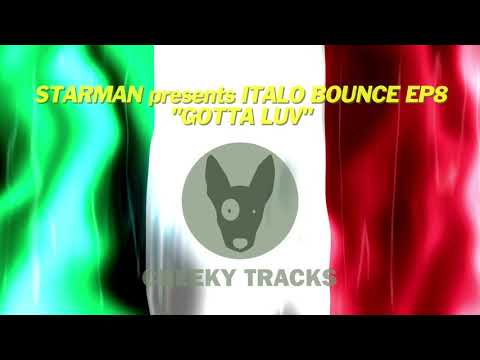 Starman presents Italo Bounce EP8 - Gotta Luv (Cheeky Tracks)