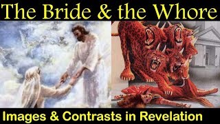 THE BRIDE AND THE WHORE - Images and Contrasts in Revelation (Apocalypse #20)