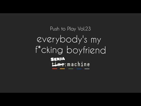 Everybody's My Fucking Boyfriend (Collab by SenjaMachine) ||Push to Play Vol. 23||