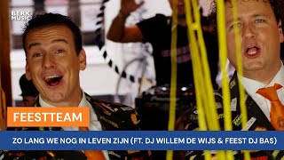 Feestteam - Zo Lang We Nog In Leven Zijn (Ft. DJ Willem de Wijs & Feest DJ Bas)