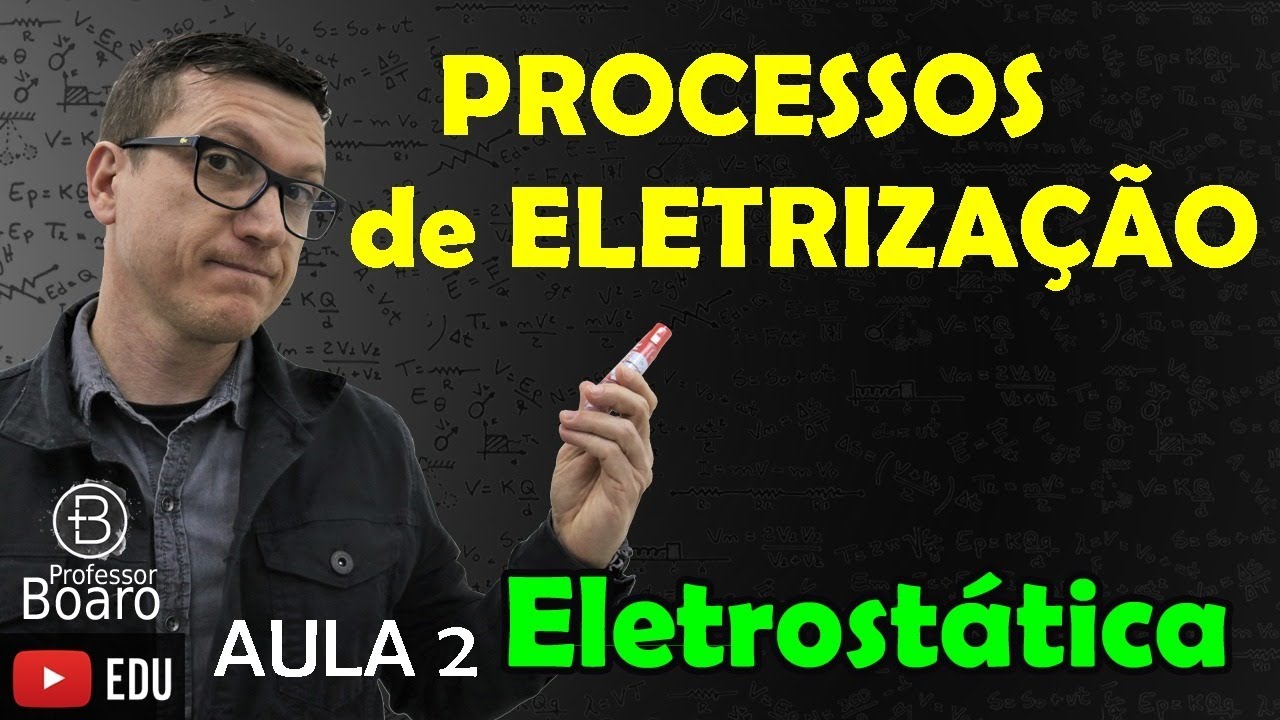 PROCESSOS de ELETRIZAÇÃO - ELETROSTÁTICA - (TEORIA + EXERCÍCIOS) - AULA 2