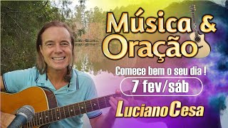 7 fev, MÚSICA e ORAÇÃO. LUCIANO CESA. Compartilhem !