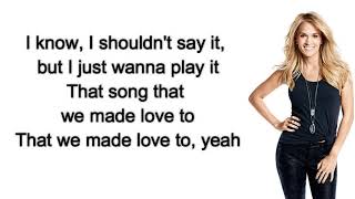 Carrie Underwood -That Song That We Used to Make Love To Lyrics
