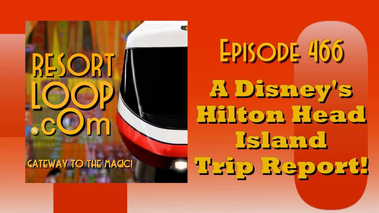 ResortLoop.com Episode 466 - A Disney's Hilton Head Island Resort Trip Report!