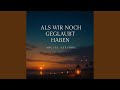 Als wir noch geglaubt haben
