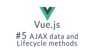 Vue Tutorial #5 - AJAX data and Lifecycle Methods