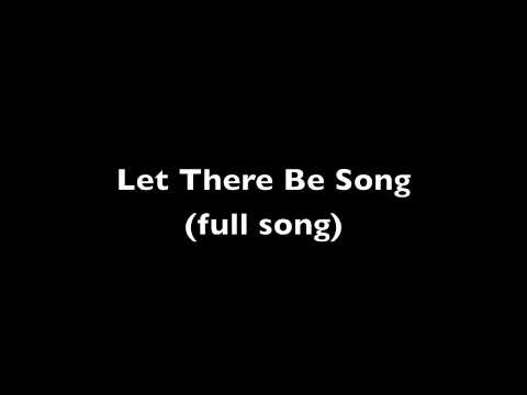 Let There Be Song (full song)