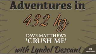 Adventures in 432hz with Singing Pianist Lyndol Descant playing Dave Matthews&#39; Crush - newly tuned