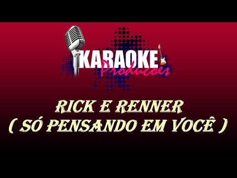 RICK E RENNER - SÓ PENSANDO EM VOCÊ ( KARAOKE )