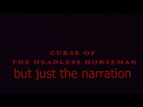 Curse of the Headless Horseman, but only when the narrator speaks