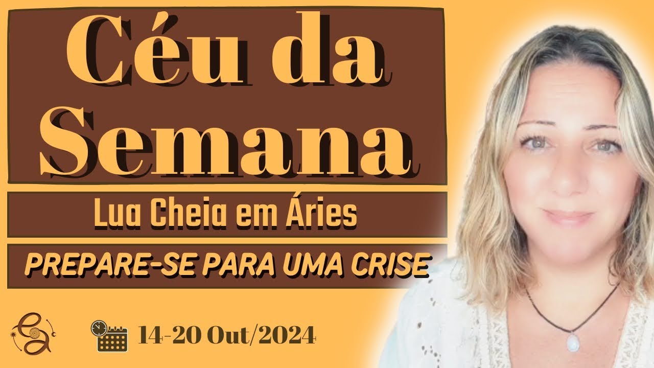Céu da Semana | TENSÃO na LUA CHEIA - CRISE e FIM da INÉRCIA  | 14 a 20 Out/24
