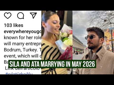 Ata Yildiz and Sila Turkoglu Marrying in May 2026