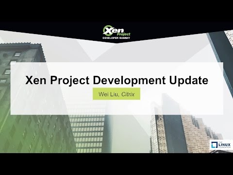 Keynote: Xen Project Development Update by Wei Liu, Citrix