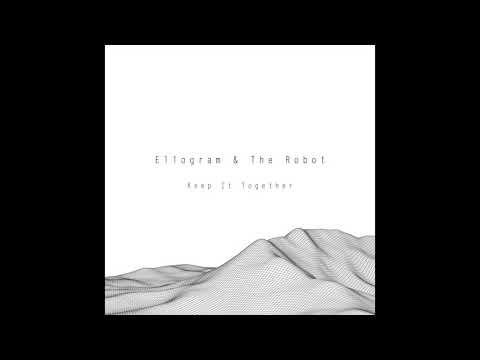 Ellogram & The Robot - Keep It Together