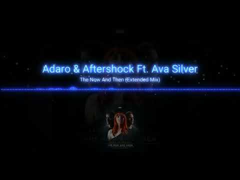 Adaro & Aftershock Ft. Ava Silver - The Now And Then (Extended Mix)
