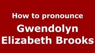 How to pronounce Gwendolyn Elizabeth Brooks
