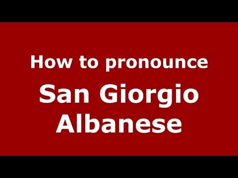 How to pronounce San Giorgio Albanese (Italian/Italy) - PronounceNames.com