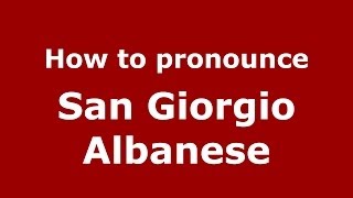 How to pronounce San Giorgio Albanese