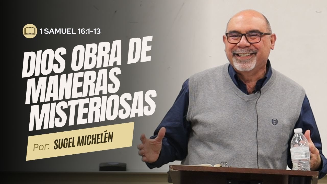 1 Samuel 16:1-13 | Dios obra de maneras Misteriosas - Pastor Sugel Michelén