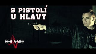 Bod Varu - S pistolí u hlavy (oficiální video)