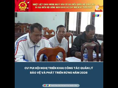 xa-cu-pui-to-chuc-hoi-nghi-danh-gia-cong-tac-quan-ly-bao-ve-va-phat-trien-rung-nam-2025-trien-khai-nhiem-vu-nam-2026