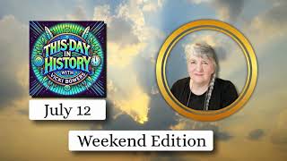 July 12 2026  | This Day in History Weekend Edition