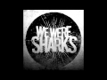 We Were Sharks - Moving Forward (audio) 