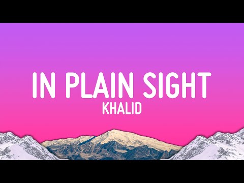 Khalid - in plain sight (Lyrics)