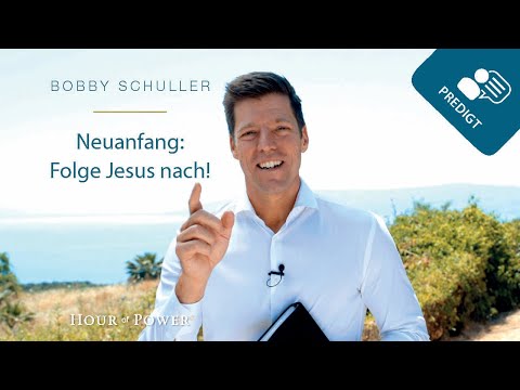 Neuanfang: Folge Jesus nach! - Predigt von Bobby Schuller