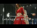 Lehenga AC Khojata I Am Back Ng Lofi 53 BHOJPURI LOFI Slowed Reverb
