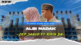 Download lagu DJ REMIX CEP SANUD FT RIRIN - ALBI NADAK SLOW BASS TERBARU 2026 mp3